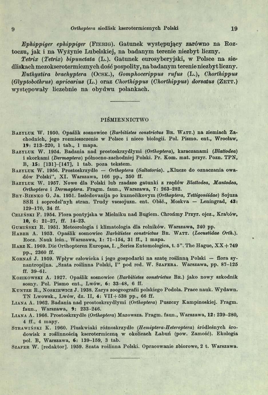 9 Orthoptera siedlisk ksero termicznych Polski 19 Ephippiger ephippiger (F ieb ig). Gatunek występujący zarówno na Koztoczu, jak i na W yżynie Lubelskiej, na badanym terenie niezbyt liczny.