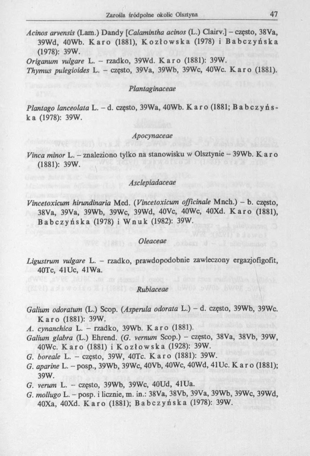 Acinos arvensis (Lam.) Dandy [Calamintha acinos (L.) Clairv.] - często, 38Va, 39Wd, 40Wb. Karo (1881), Kozłowska (1978) i Babczyńska (1978): 39W. Origanum vulgare L. rzadko, 39Wd. Karo (1881): 39W.