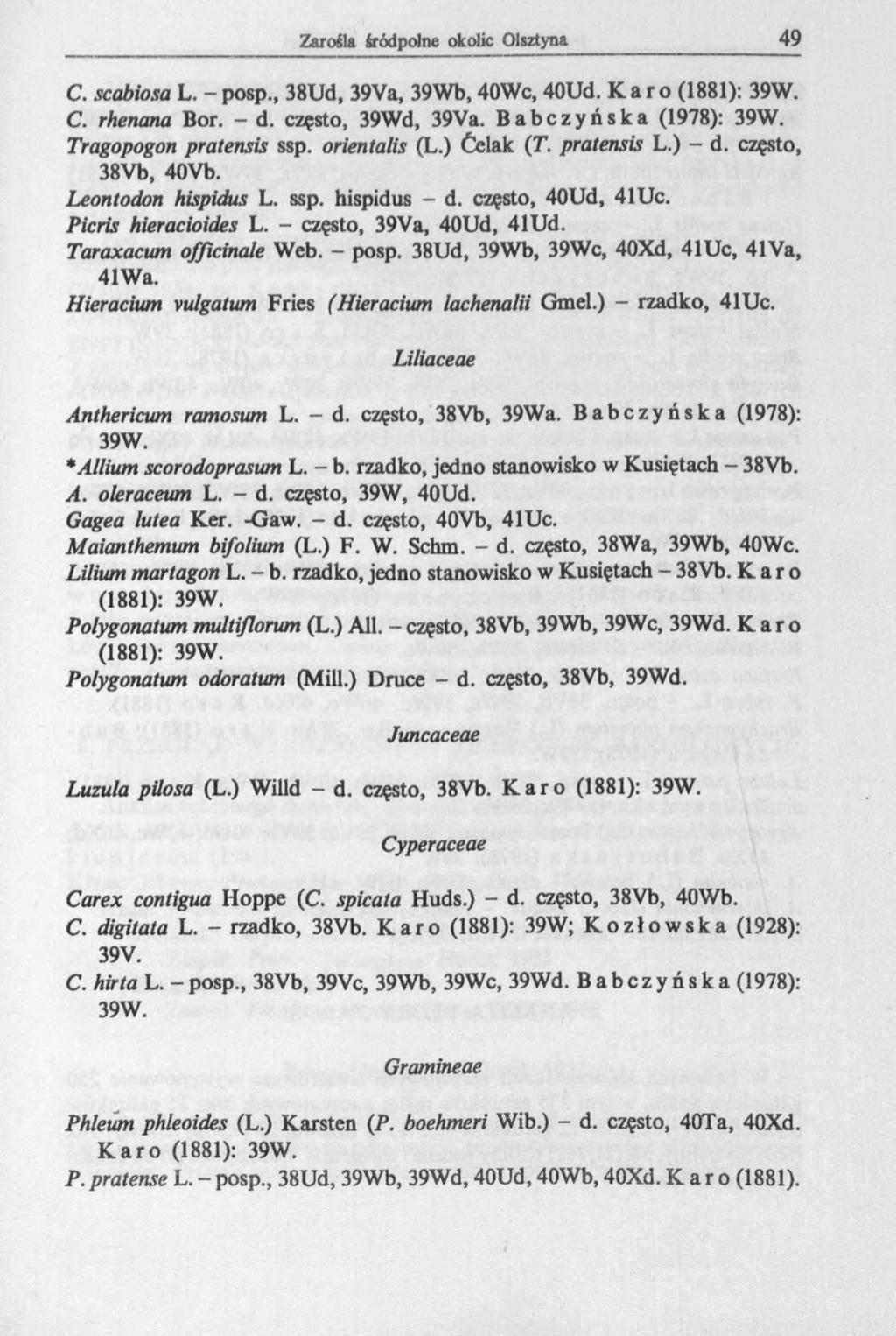 C. scabiosa L. - posp., 38Ud, 39Va, 39Wb, 40Wc, 40Ud. Karo (1881): 39W. C. rhenana Bor. - d. często, 39Wd, 39Va. Babczyńska (1978): 39W. Tragopogon pratensis ssp. orientalis (L.) Ćelak (T.