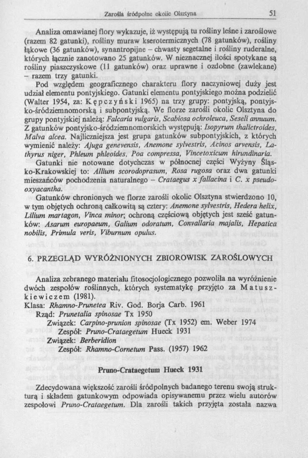 Analiza omawianej flory wykazuje, iż występują tu rośliny leśne i zaroślowe (razem 82 gatunki), rośliny muraw ksero termicznych (78 gatunków), rośliny łąkowe (36 gatunków), synantropijne - chwasty