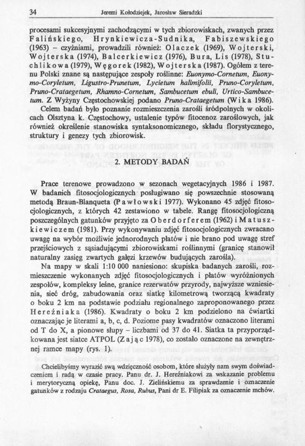 procesami sukcesyjnymi zachodzącymi w tych zbiorowiskach, zwanych przez Falińskiego, Hrynkiewicza-Sudnika, Fabiszewskiego (1963) - czyżniami, prowadzili również: Olaczek (1969), Wojterski, Wojterska