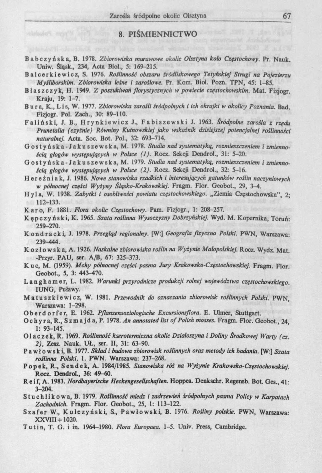 8. PIŚMIENNICTWO Babczyńska, B. 1978. Zbiorowiska murawowe okolic Olsztyna koło Częstochowy. Pr. Nauk. Uniw. Śląsk., 234, Acta Biol., 5: 169-215. Balcerkiewicz, S. 1976.