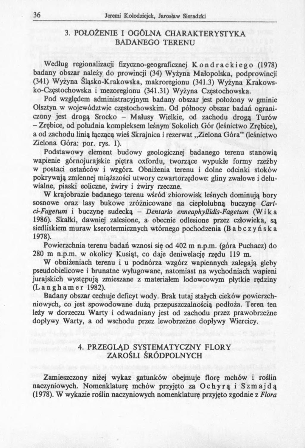 3. POŁOŻENIE I OGÓLNA CHARAKTERYSTYKA BADANEGO TERENU Według regionalizacji fizyczno-geograficznej Kondrackiego (1978) badany obszar należy do prowincji (34) Wyżyna Małopolska, podprowinq'i (341)