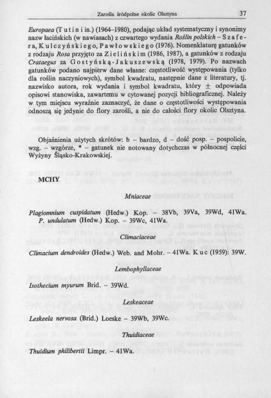 Europaea (T u t i n i in.) (1964-1980), podając układ systematyczny i synonimy nazw łacińskich (w nawiasach) z czwartego wydania Roślin polskich -Szafęra, Kulczyńskiego, Pawłowskiego (1976).