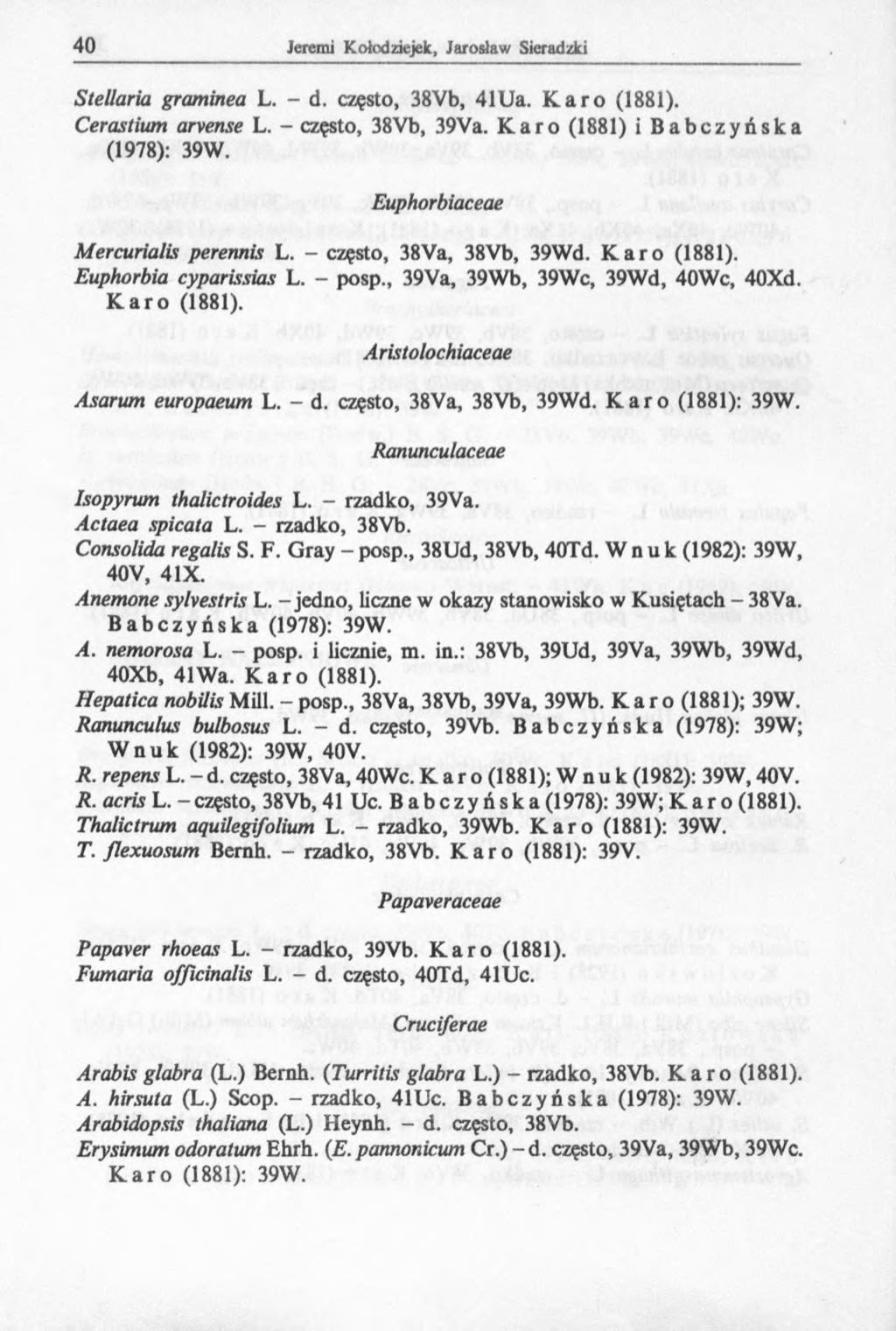 Stellaria graminea L. - d. często, 38Vb, 41Ua. Karo (1881). Cerastiwn arvense L. - często, 38Vb, 39Va. Karo (1881) i Babczyńska (1978): 39W. Euphorbiaceae Mercurialis perennis L.