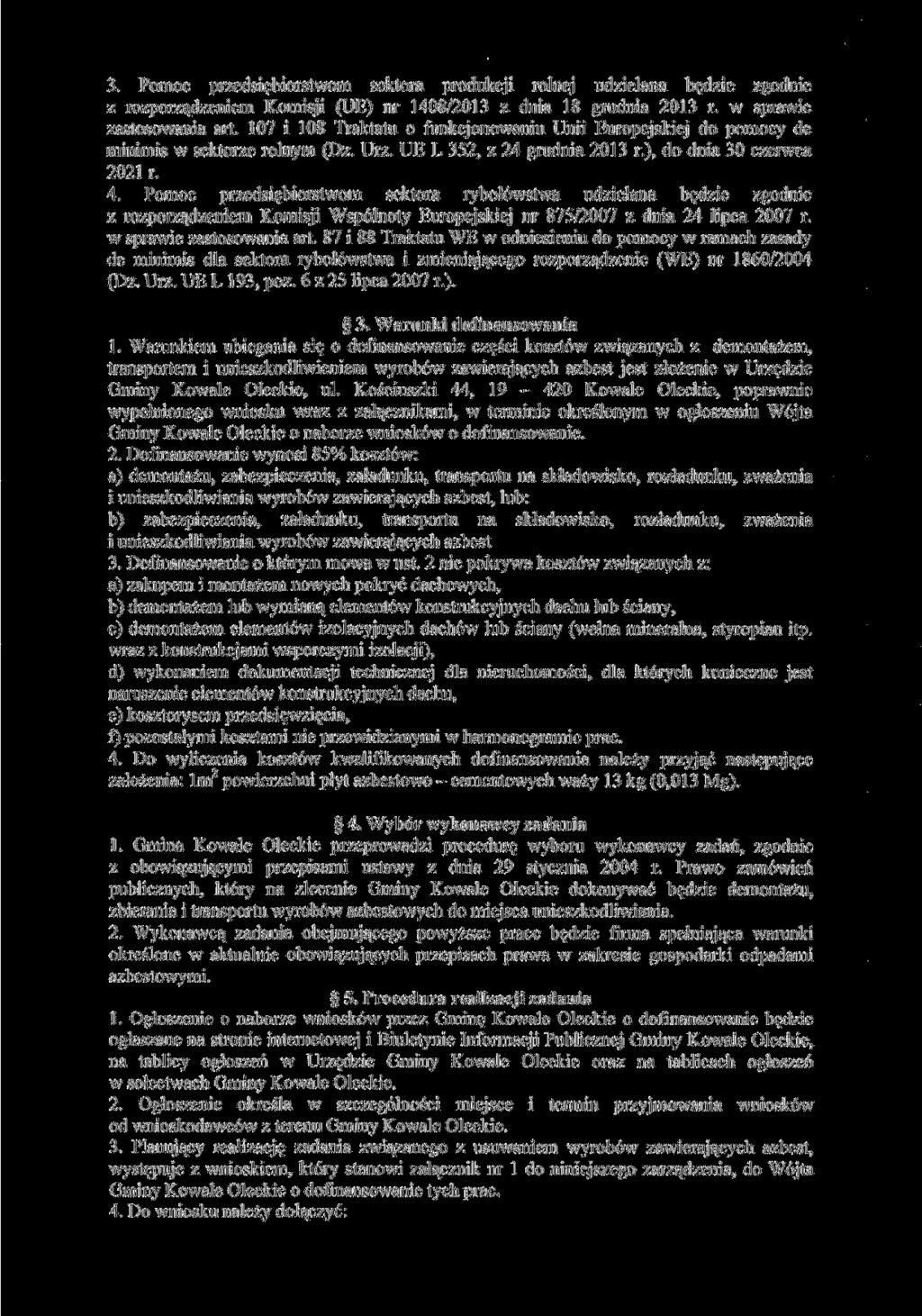 3. Pomoc przedsiębiorstwom sektora produkcji rolnej udzielana będzie zgodnie z rozporządzeniem Komisji (UE) nr 1408/2013 z dnia 18 grudnia 2013 r. w sprawie zastosowania art.