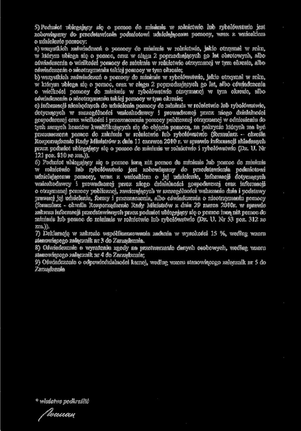 5) Podmiot ubiegający się o pomoc de minimis w rolnictwie lub rybołówstwie jest zobowiązany do przedstawienia podmiotowi udzielającemu pomocy, wraz z wnioskiem o udzielenie pomocy: a) wszystkich