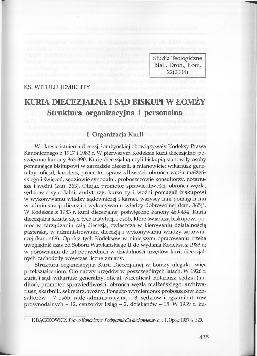 Studia Teologiczne Biał., Droh., Łom. 22(2004) KS. WITOLD JEMIELITY KURIA DIECEZJALNA I SĄD BISKUPI W ŁOMŻY Struktura organizacyjna i personalna I.