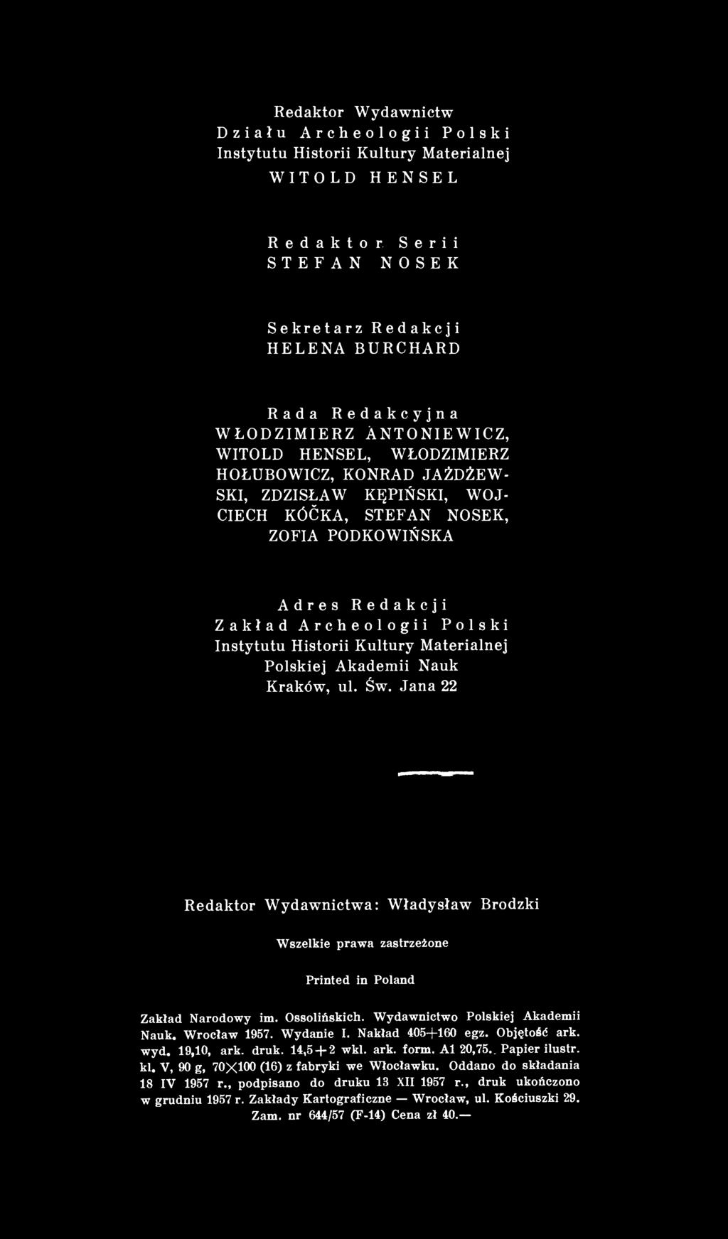 Historii Kultury Materialnej Polskiej Akademii Nauk Kraków, ul. Św. Jana 22 Redaktor Wydawnictwa: Władysław Brodzki Wszelkie prawa zastrzeżone Printed in Poland Zakład Narodowy im. Ossolińskich.