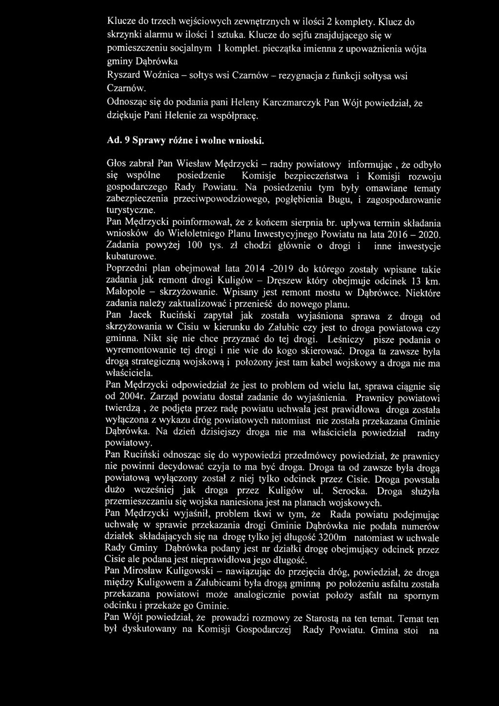 Czarnów. Odnosząc się do podania pani Heleny Karczmarczyk Pan Wójt powiedział, że dziękuje Pani Helenie za współpracę. Ad. 9 Sprawy różne i wolne wnioski.