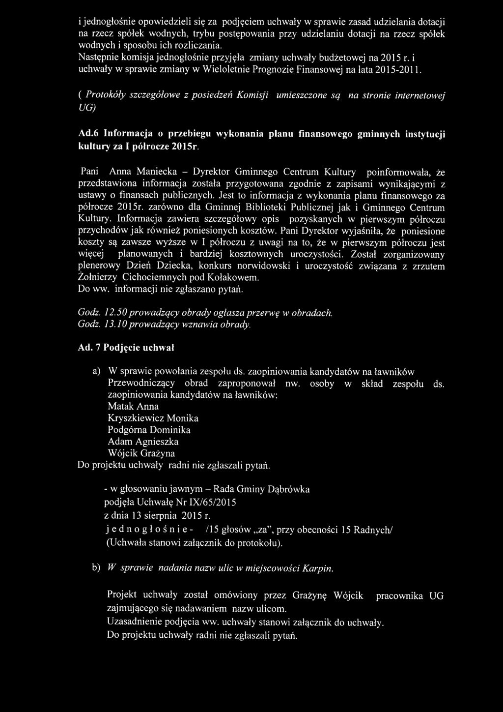 ( Protokóły szczegółowe z posiedzeń Komisji umieszczone są na stronie internetowej UG) Ad.6 Informacja o przebiegu wykonania planu finansowego gminnych instytucji kultury za I półrocze 2015r.