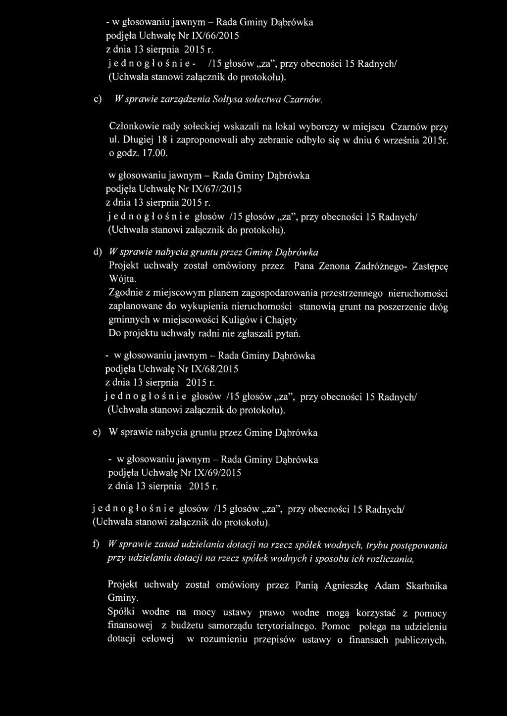 w głosowaniu jawnym - Rada Gminy Dąbrówka podjęła Uchwałę Nr IX/67//2015 d) W sprawie nabycia gruntu przez Gminę Dąbrówka Projekt uchwały został omówiony przez Wójta.