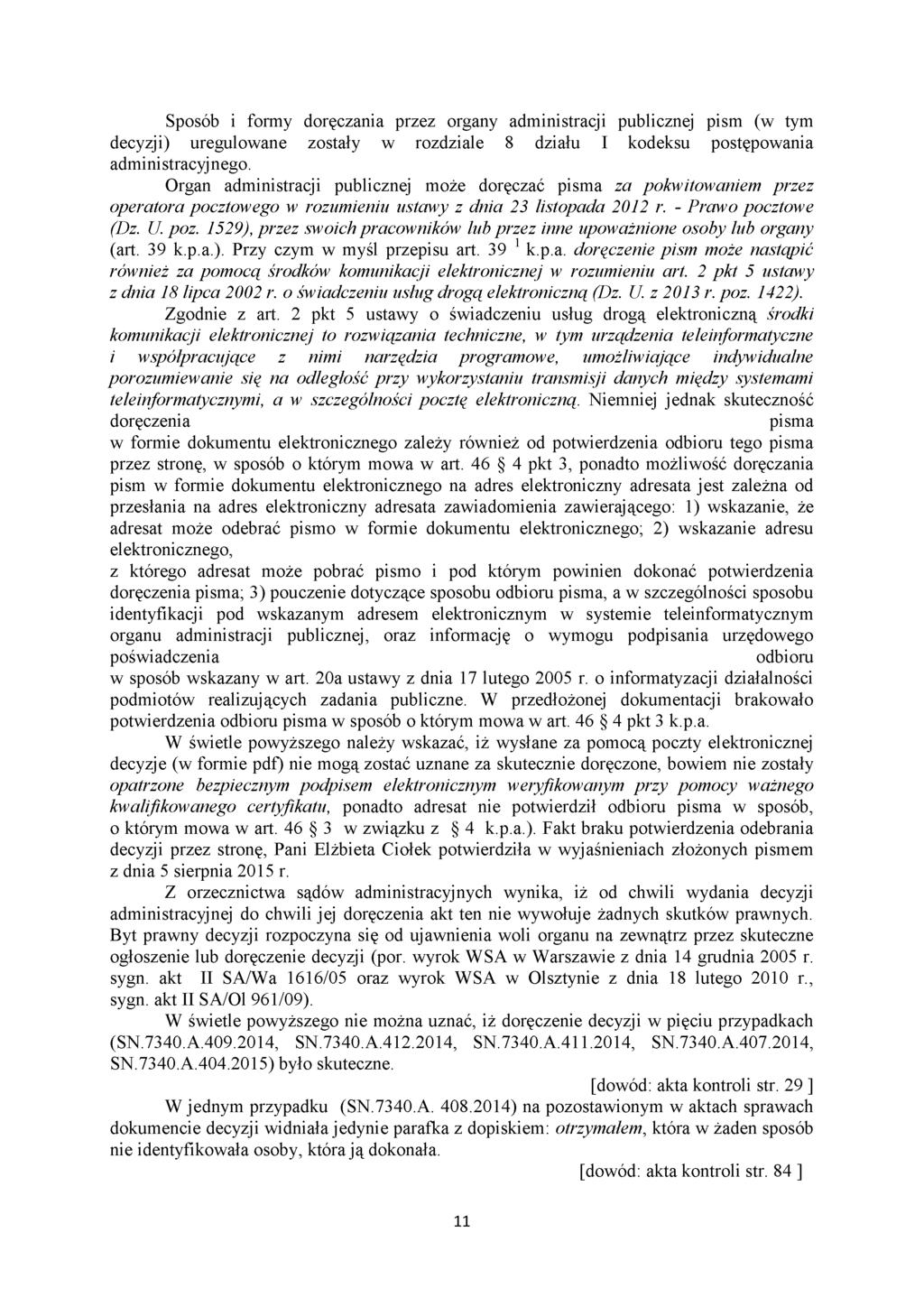 Sposób i formy doręczania przez organy administracji publicznej pism (w tym decyzji) uregulowane zostały w rozdziale 8 działu I kodeksu postępowania administracyjnego.