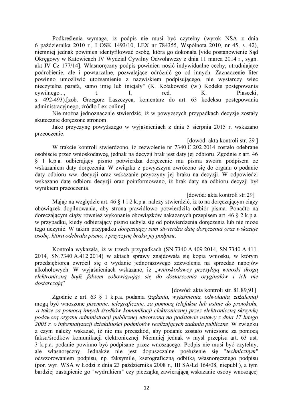 Podkreślenia wymaga, iż podpis nie musi być czytelny (wyrok NSA z dnia 6 października 2010 r., I OSK 1493/10, LEX nr 784355, Wspólnota 2010, nr 45, s.