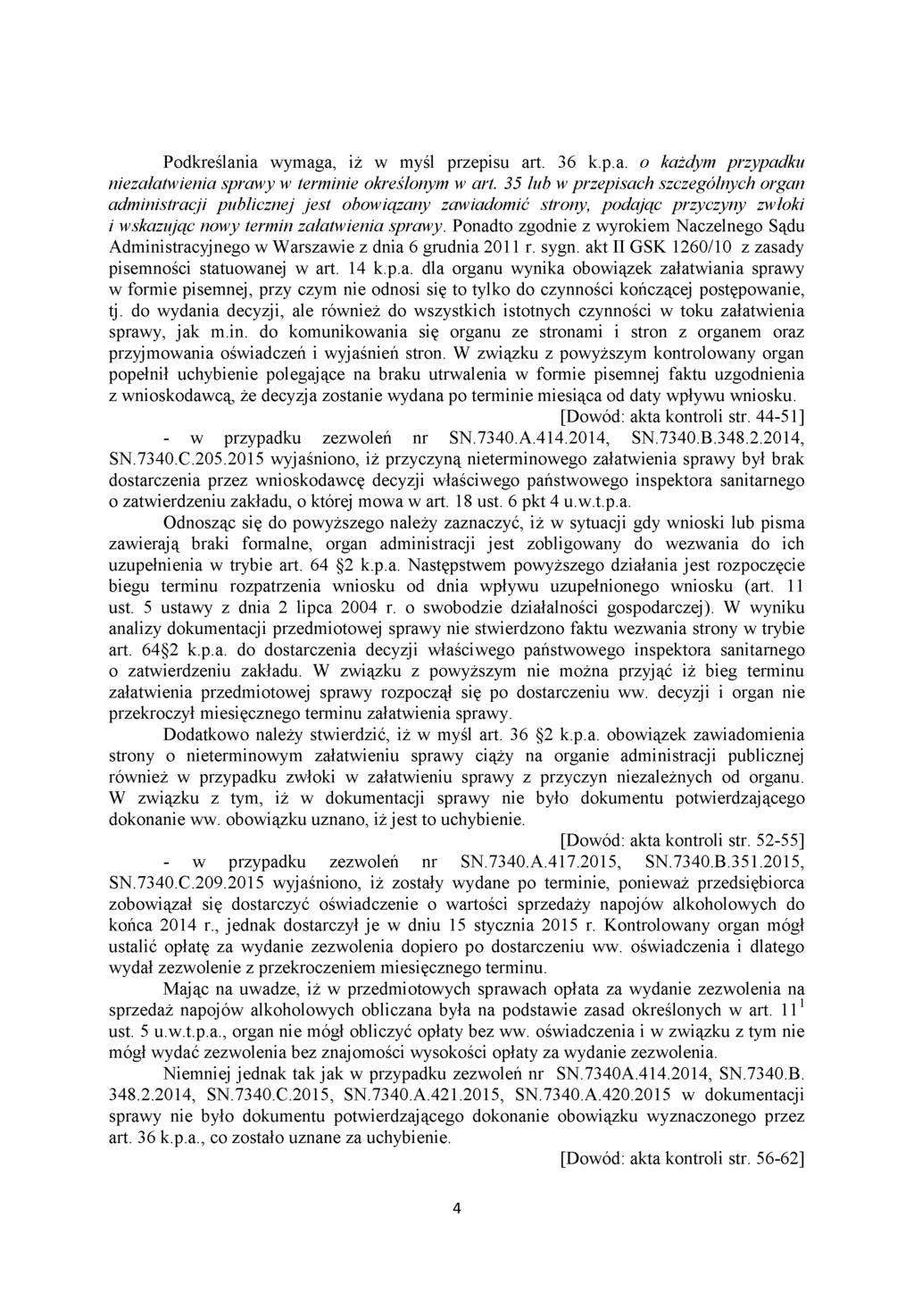 Podkreślania wymaga, iż w myśl przepisu art. 36 k.p.a. o każdym przypadku niezałatwienia sprawy w terminie określonym w art.