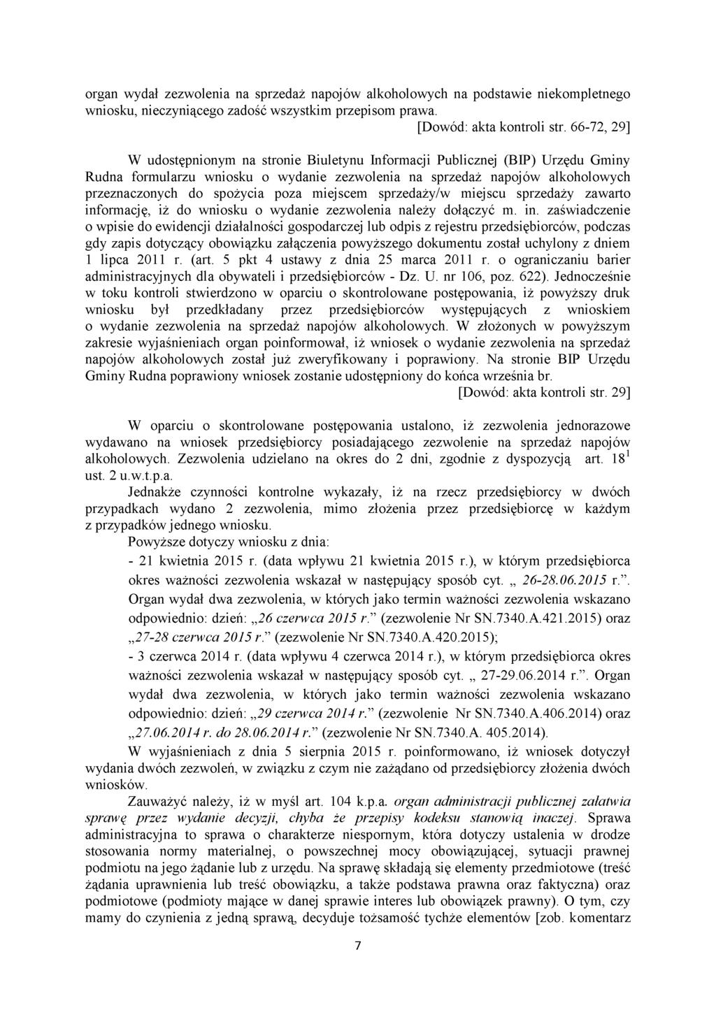 organ wydał zezwolenia na sprzedaż napojów alkoholowych na podstawie niekompletnego wniosku, nieczyniącego zadość wszystkim przepisom prawa. [Dowód: akta kontroli str.