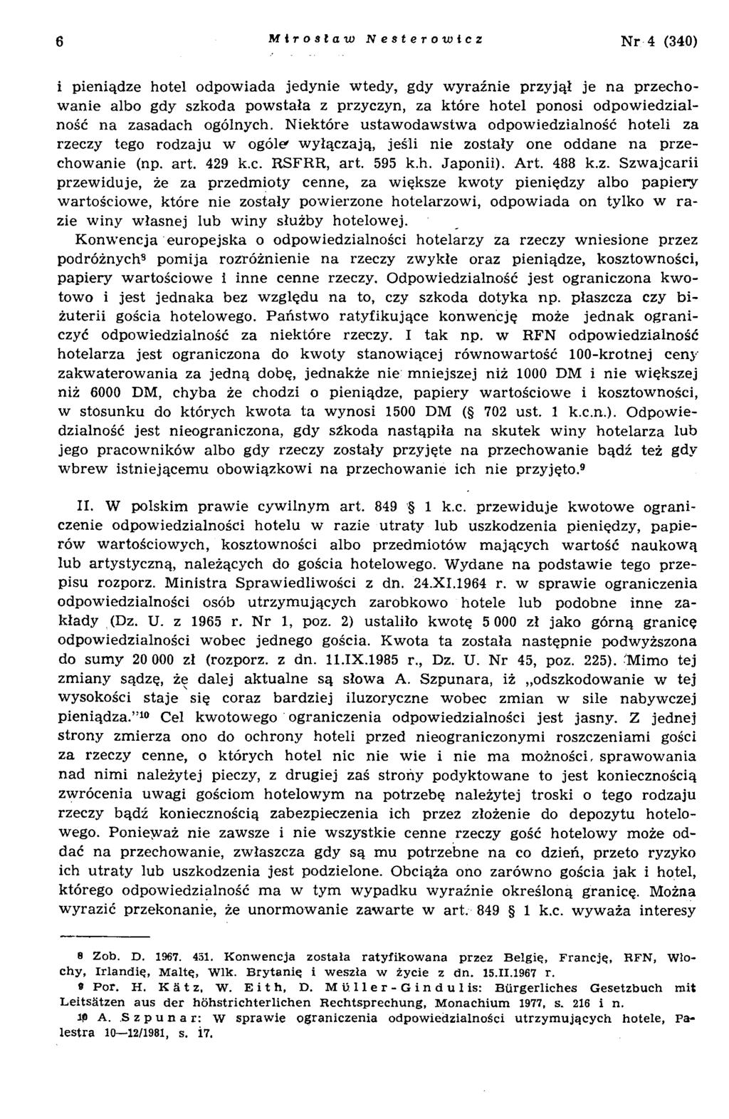 6 Mirosław Nesterowlcz Nr 4 (340) i pieniądze hotel odpow iada jedynie w tedy, gdy w yraźnie przy jął je n a p rzech o w anie albo gdy szkoda pow stała z przyczyn, za które hotel ponosi odpow