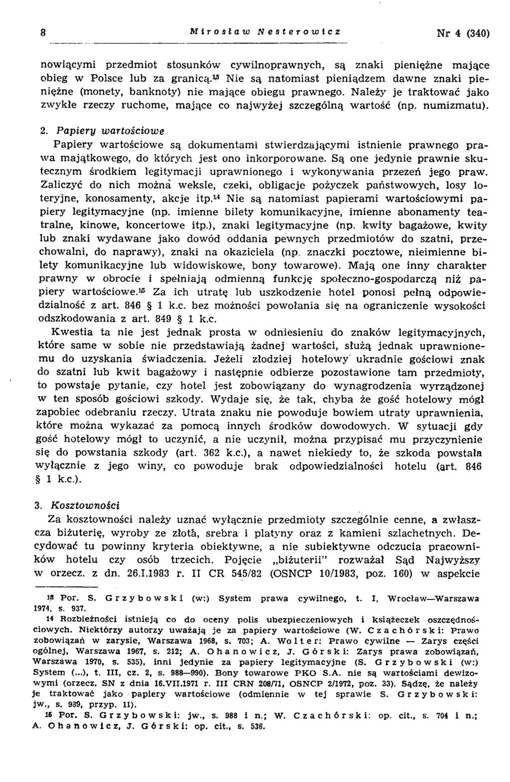8 Mirosław Nesterowlcz Nr 4 (340) nowiącym i przedm iot stosunków cyw ilnopraw nych, są znaki pieniężne m ające obieg w Polsce lub za granicą.