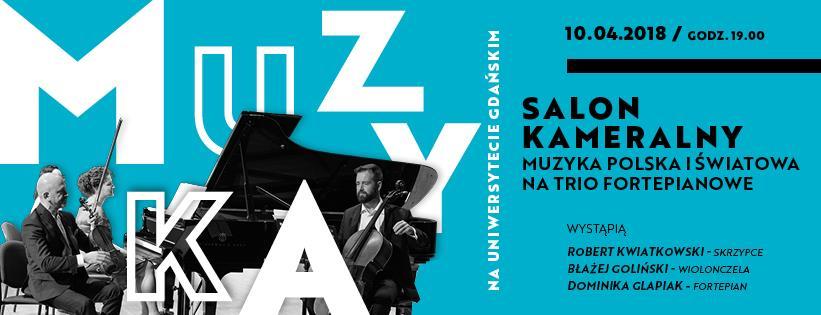 SALON KAMERALNY Salon Kameralny muzyka polska i światowa na trio fortepianowe 10. kwietnia (wtorek) o godz. 19.00, w Sali Teatralnej (budynek Neofilologii UG, ul.