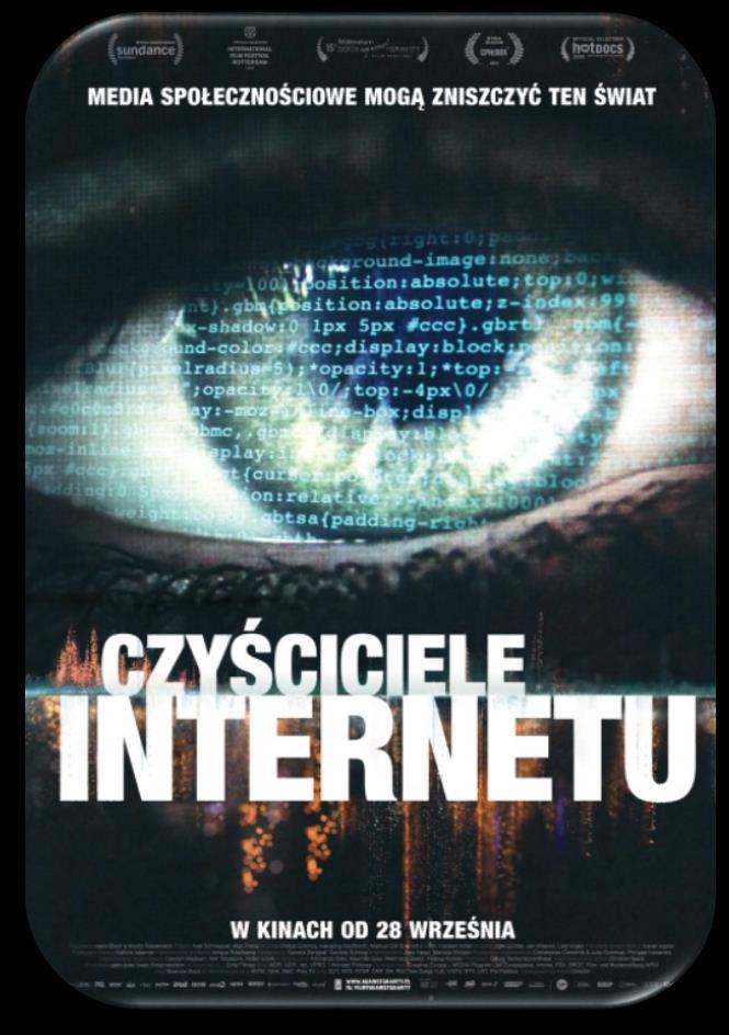 Filmy: Czyściciele internetu 28 wrzesień Każdego dnia co minutę 500 godzin materiału filmowego jest przesyłanych na YouTube, 450 000 tweetów jest