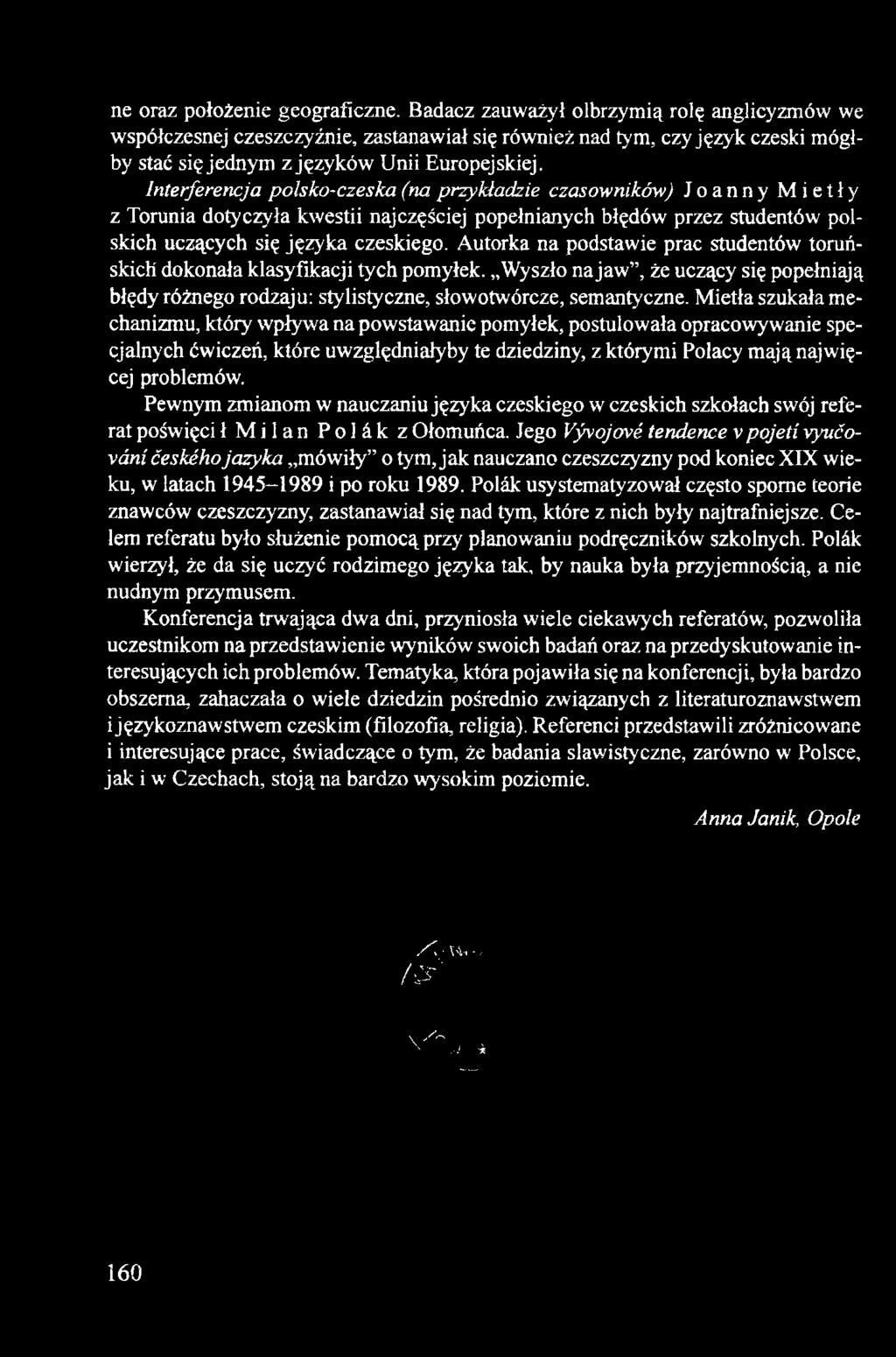 Interferencja polsko-czeska (na przykładzie czasowników) Joanny Mietły z Torunia dotyczyła kwestii najczęściej popełnianych błędów przez studentów polskich uczących się języka czeskiego.
