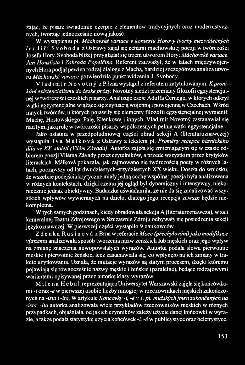 Svoboda bliżej przyglądał się trzem utworom Hory: Máchovské variace, Jan Houslista i Zahrada Popelčina.