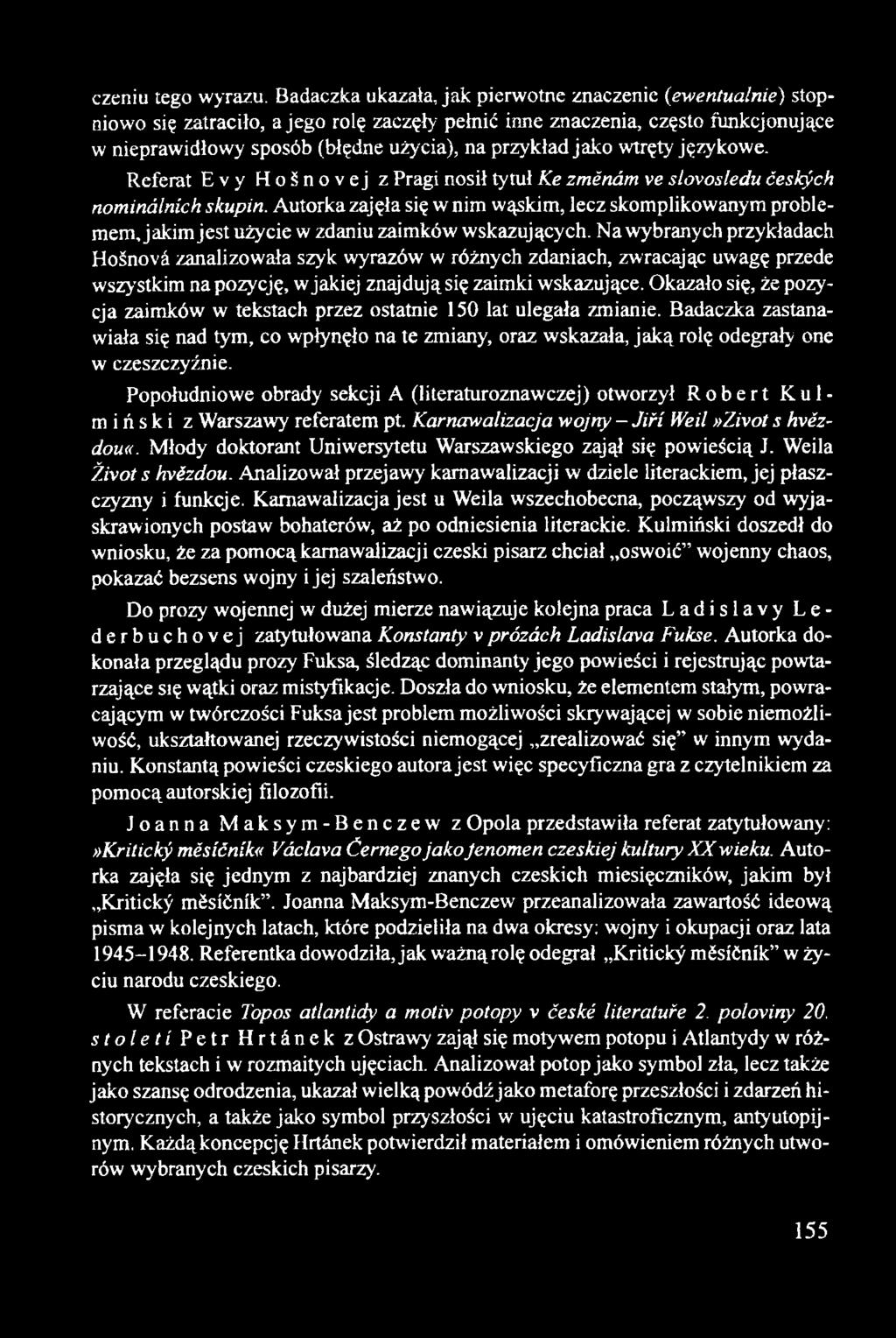 jako wtręty językowe. Referat E v y Hošnovej z Pragi nosił tytuł Ke změnám ve slovosledu českých nominálních skupin.