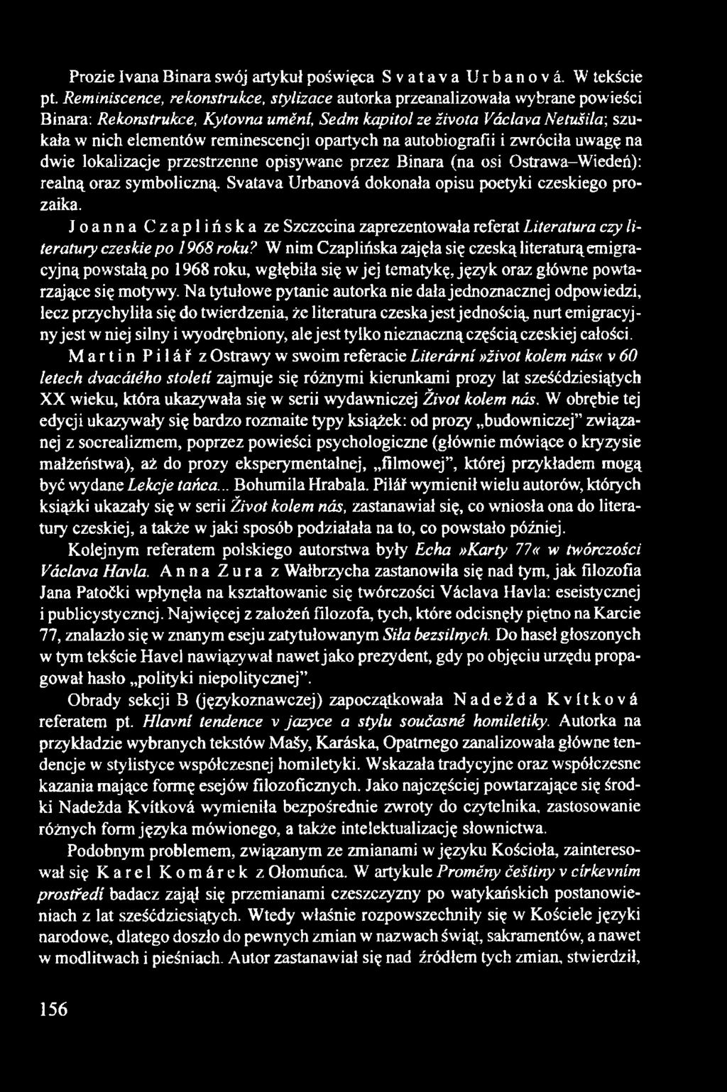 opartych na autobiografii i zwróciła uwagę na dwie lokalizacje przestrzenne opisywane przez Binara (na osi Ostrawa-Wiedeń): realną oraz symboliczną.