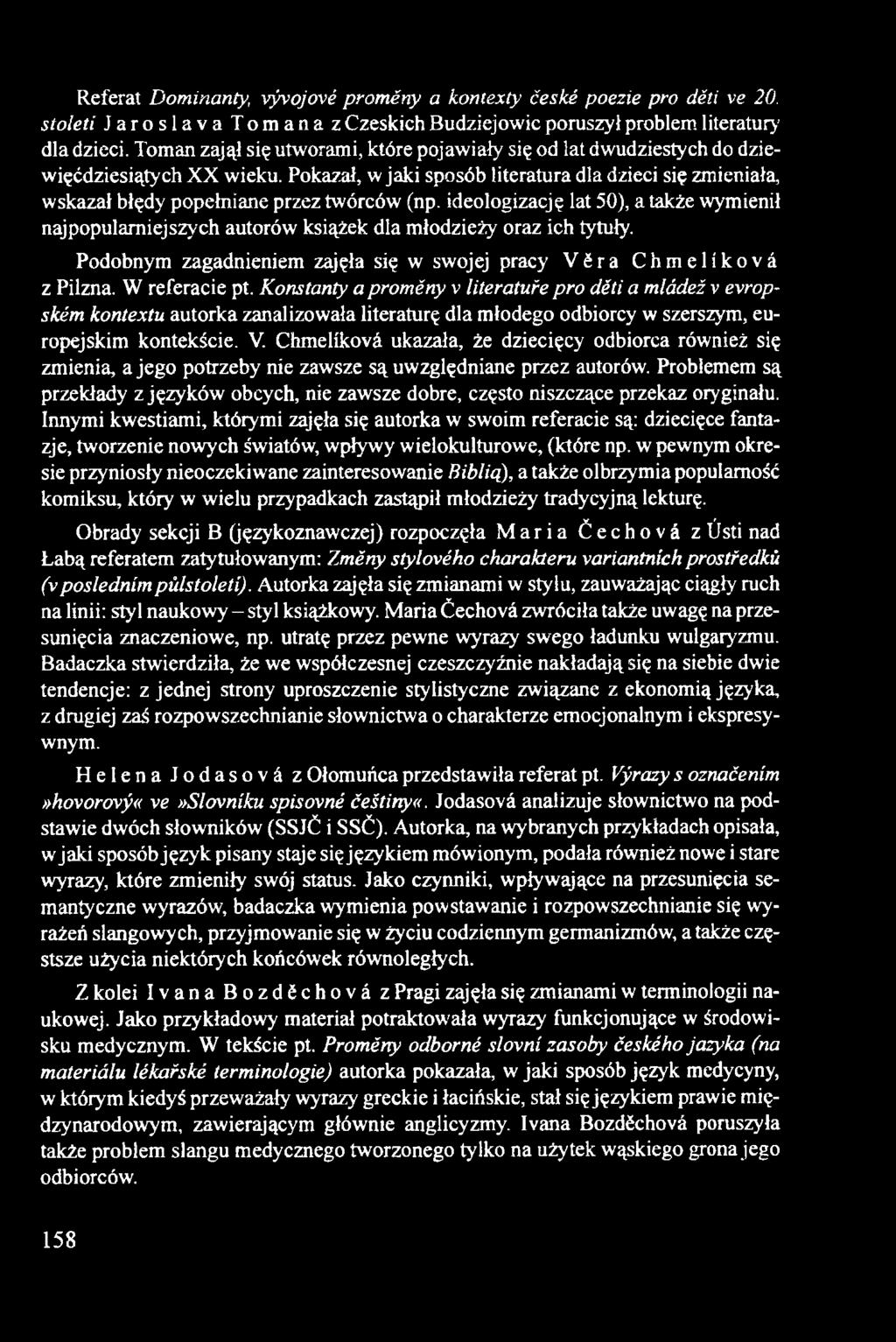 Pokazał, w jaki sposób literatura dla dzieci się zmieniała, wskazał błędy popełniane przez twórców (np.