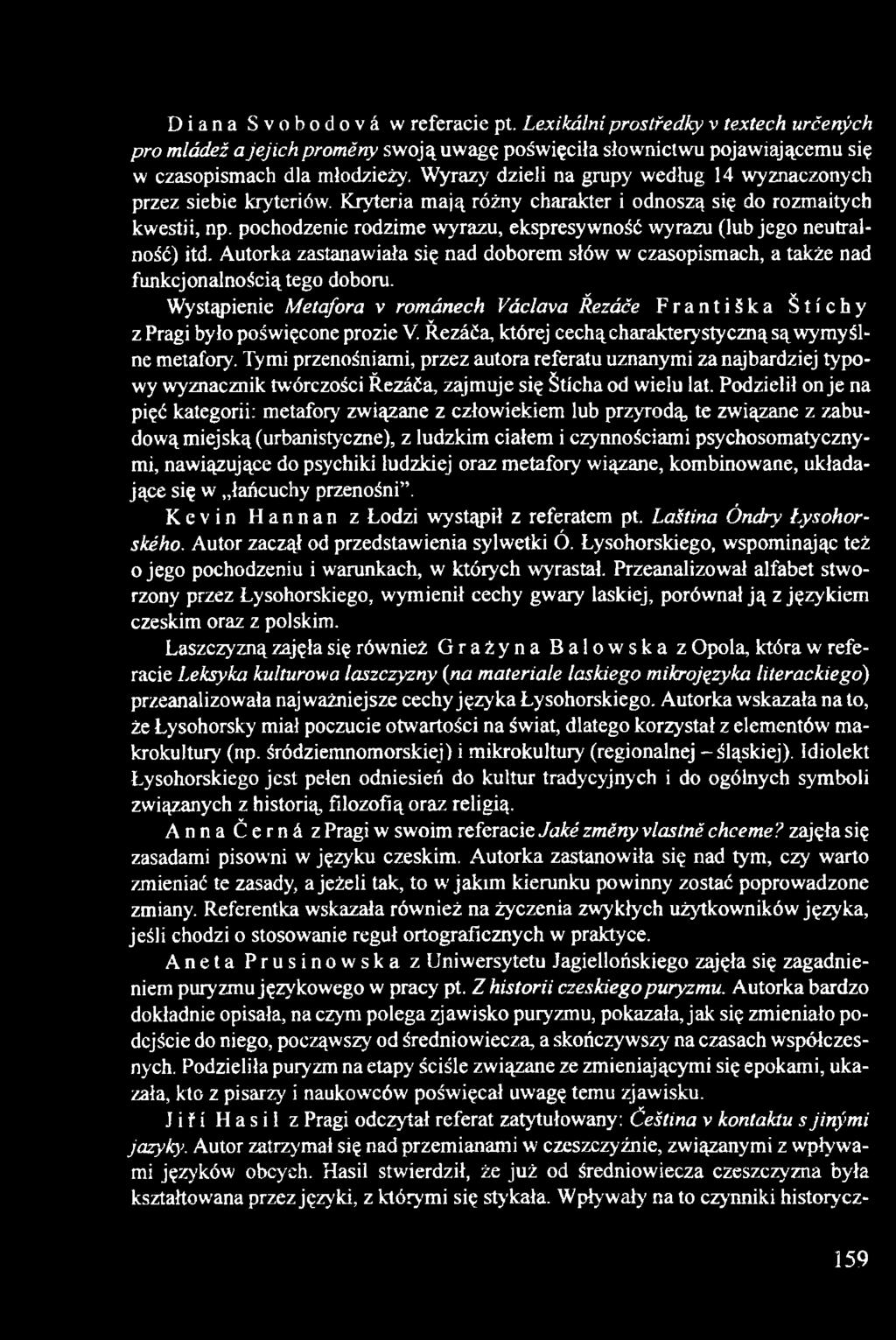 pochodzenie rodzime wyrazu, ekspresywność wyrazu (lub jego neutralność) itd. Autorka zastanawiała się nad doborem słów w czasopismach, a także nad funkcjonalnością tego doboru.