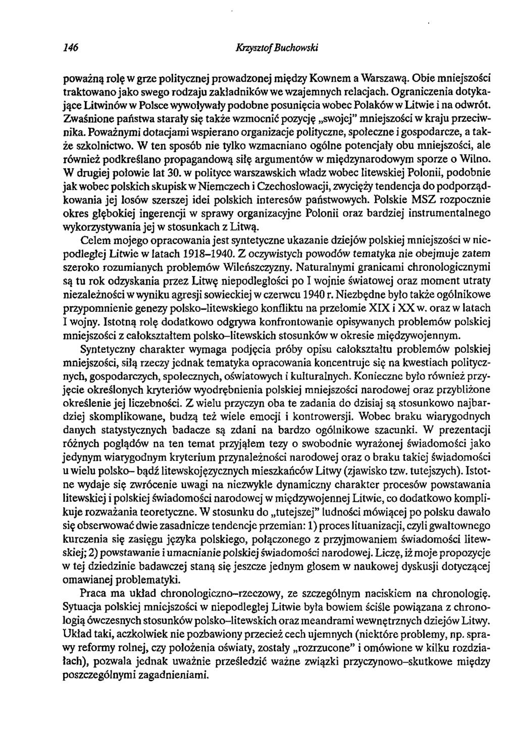 146 Krzysztof Buchowski poważną rolę w grze politycznej prowadzonej między Kownem a Warszawą. Obie mniejszości traktowano jako swego rodzaju zakładników we wzajemnych relacjach.