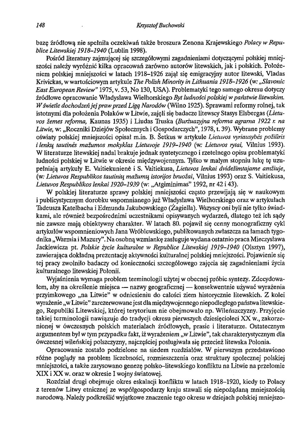 148 Krzysztof Buchowski bazę źródłową nie spełniła oczekiwań także broszura Zenona Krajewskiego Polacy w Republice Litewskiej 1918-1940 (Lublin 1998).