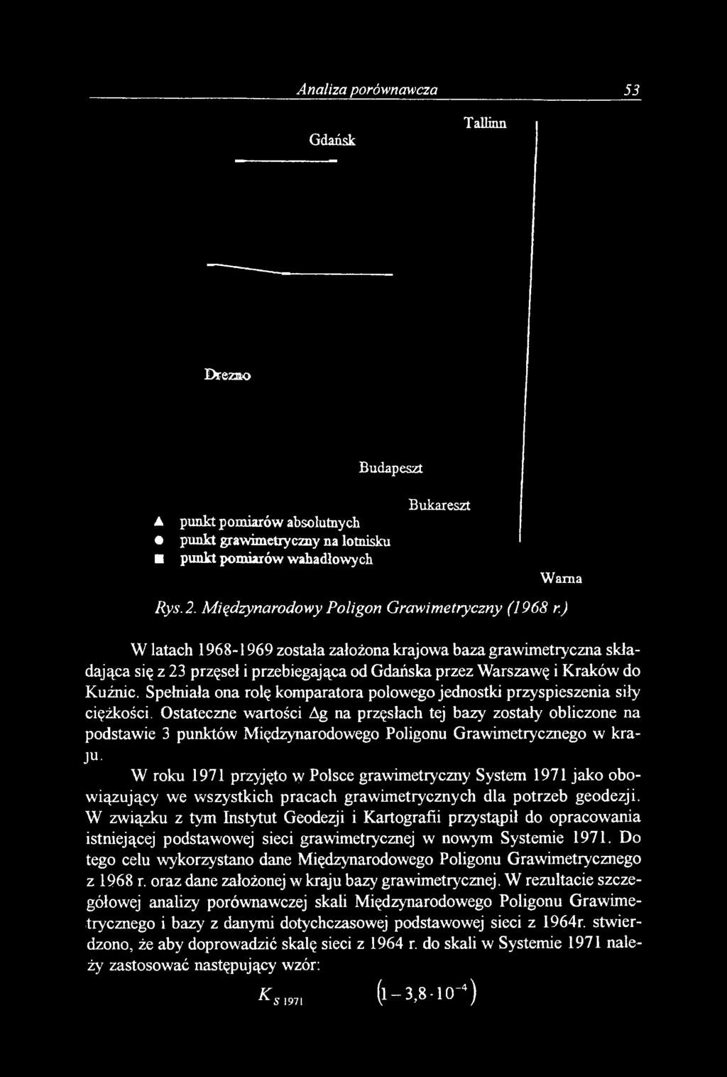 ) W latach 1968-1969 została założona krajowa baza grawimetryczna składająca się z 23 przęseł i przebiegająca od Gdańska przez Warszawę i Kraków do Kuźnic.