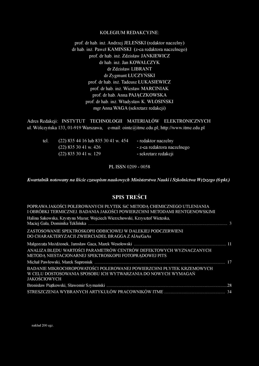 KOLEGIUM REDAKCYJNE: prof. dr hab. inż. Andrzej JELEŃSKI (redaktor naczelny) dr hab. inż. Paweł KAMIŃSKI (z-ca redaktora naczelnego) prof. dr hab. inż. Zdzisław JANKIEWICZ dr hab. inż. Jan KOWALCZYK dr Zdzisław LIBRANT dr Zygmunt ŁUCZYŃSKI prof.