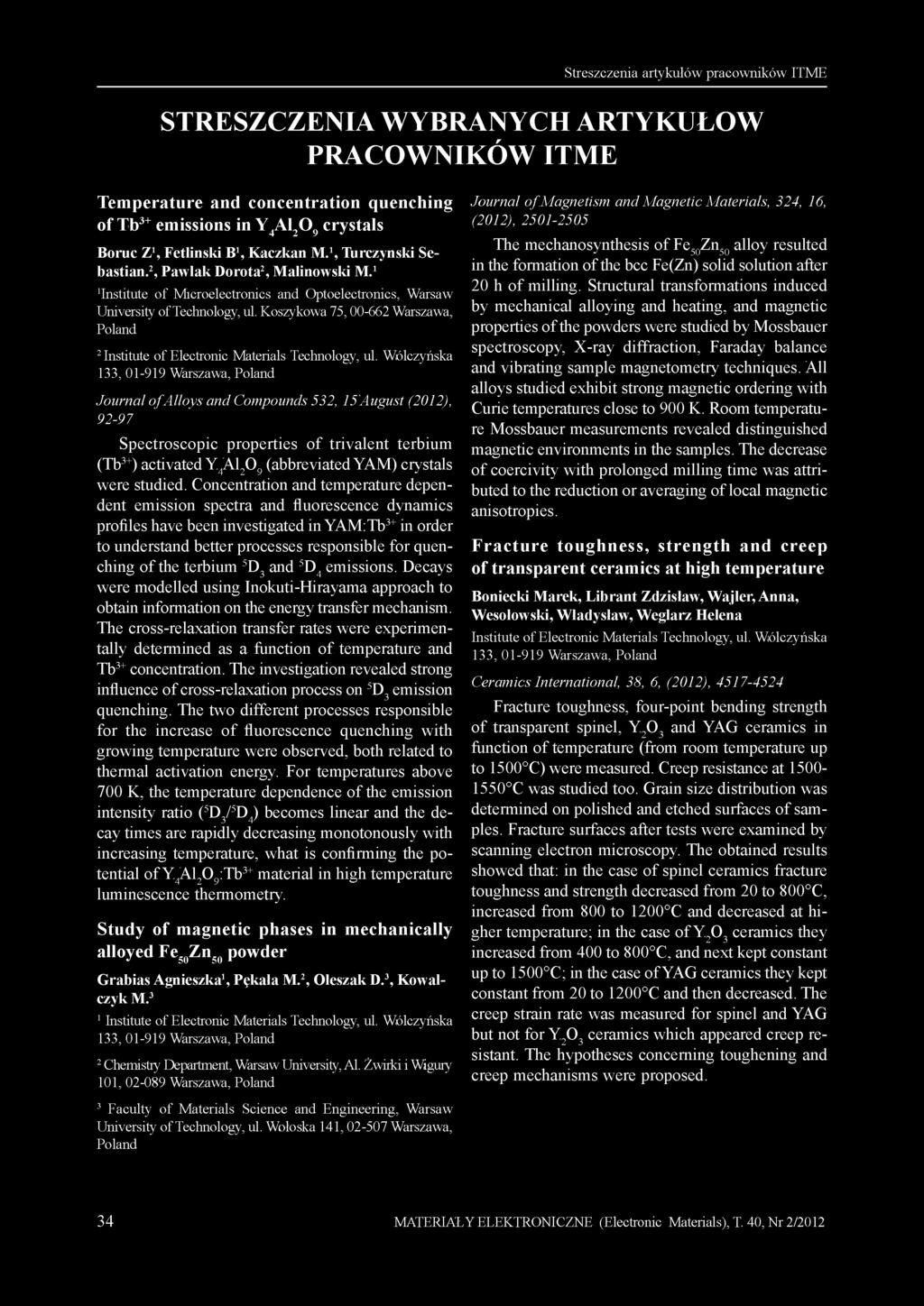Streszczenia artykułów pracowników ITME STRESZCZENIA WYBRANYCH ARTYKUŁÓW PRACOWNIKÓW ITME Temperature and concentration quenching of Tb 3 + emissions in Y 4 Al 2 O 9 crystals Boruc Z 1, Fetlinski B