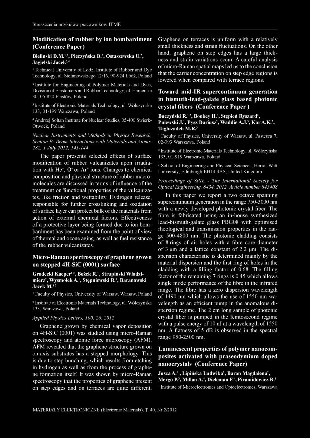 Streszczenia artykułów pracowników ITME Modification of rubber by ion bombardment (Conference Paper) Bieliński D.M. 1,2, Pieczyńska D. 2, Ostaszewska U.