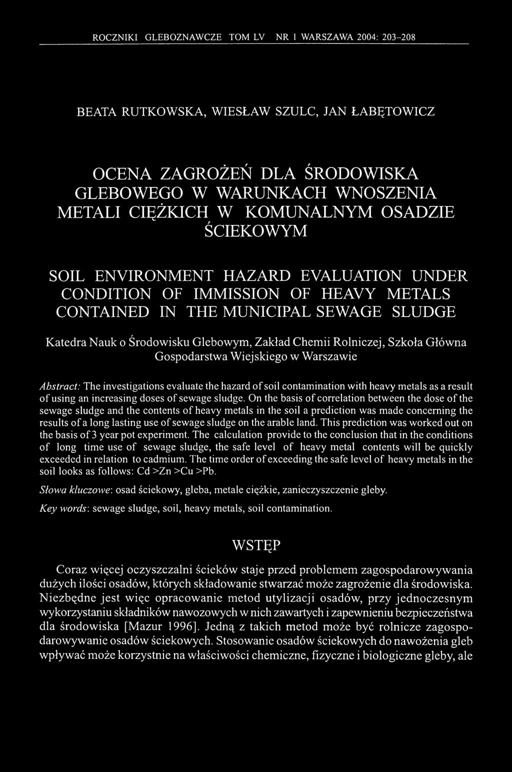 Szkoła Główna Gospodarstwa Wiejskiego w Warszawie Abstract: The investigations evaluate the hazard of soil contamination with heavy metals as a result of using an increasing doses of sewage sludge.