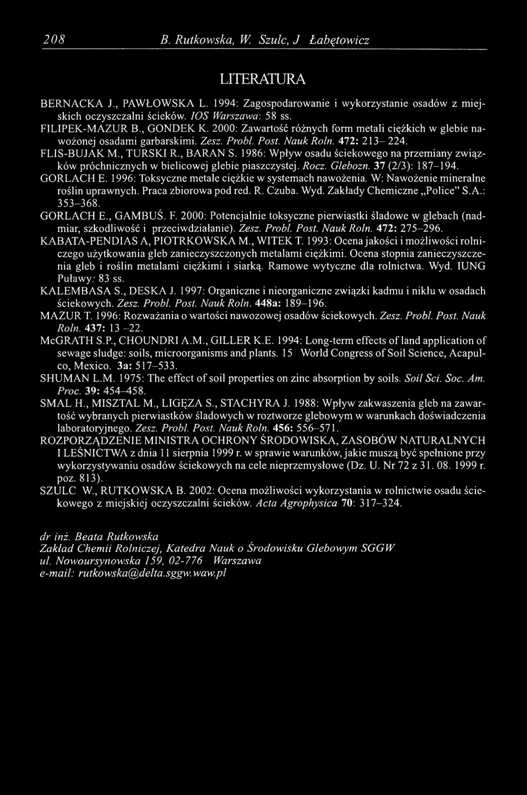 1986: Wpływ osadu ściekowego na przemiany związków próchnicznych w bielicowej glebie piaszczystej. Rocz. Glebozn. 37 (2/3): 187-194. GORLACH E. 1996: Toksyczne metale ciężkie w systemach nawożenia.