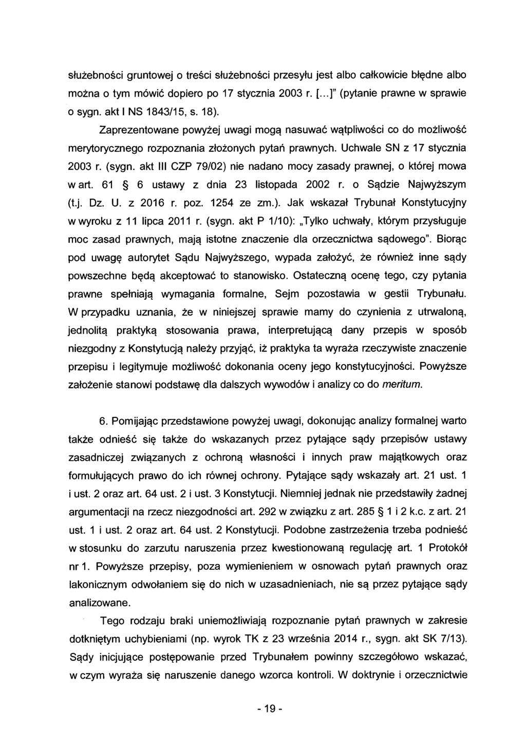 służebności gruntowej o treści służebności przesyłu jest albo całkowicie błędne albo można o tym mówić dopiero po 17 stycznia 2003 r.[... ]" (pytanie prawne w sprawie o sygn. akt l NS 1843/15, s. 18).
