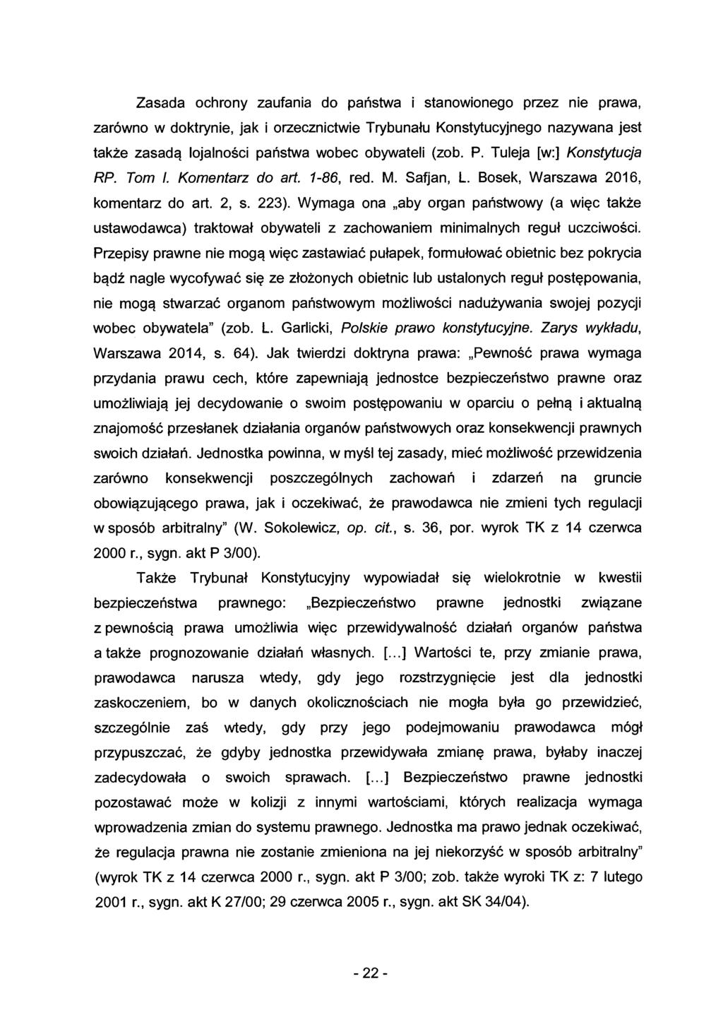 Zasada ochrony zaufania do państwa i stanowionego przez nie prawa, zarówno w doktrynie, jak i orzecznictwie Trybunału Konstytucyjnego nazywana jest także zasadą lojalności państwa wobec obywateli