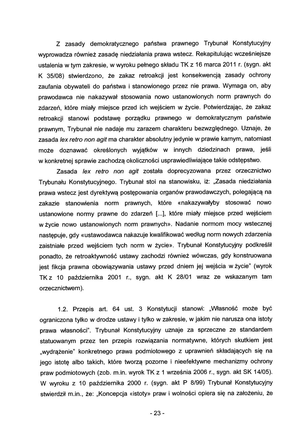 Z zasady demokratycznego państwa prawnego Trybunał Konstytucyjny wyprowadza również zasadę niedziałania prawa wstecz.