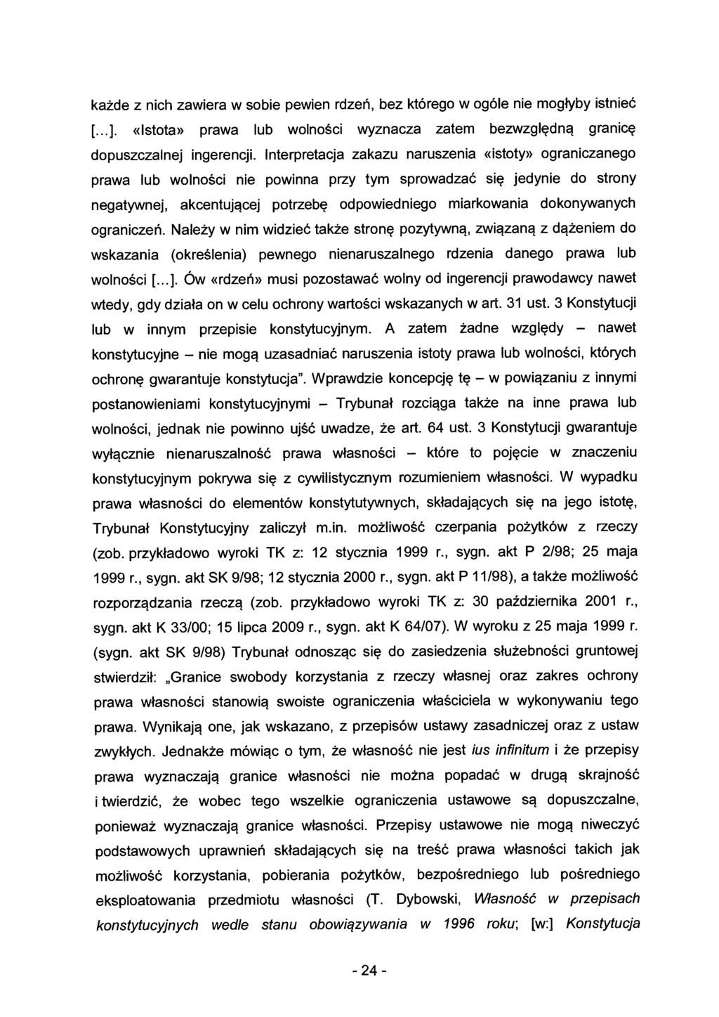 każde z nich zawiera w sobie pewien rdzeń, bez którego w ogóle nie mogłyby istnieć [... ]. «Istota» prawa lub wolności wyznacza zatem bezwzględną granicę dopuszczalnej ingerencji.