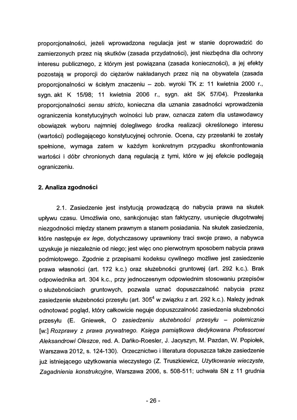 proporcjonalności, jeżeli wprowadzona regulacja jest w stanie doprowadzić do zamierzonych przez nią skutków (zasada przydatności), jest niezbędna dla ochrony interesu publicznego, z którym jest