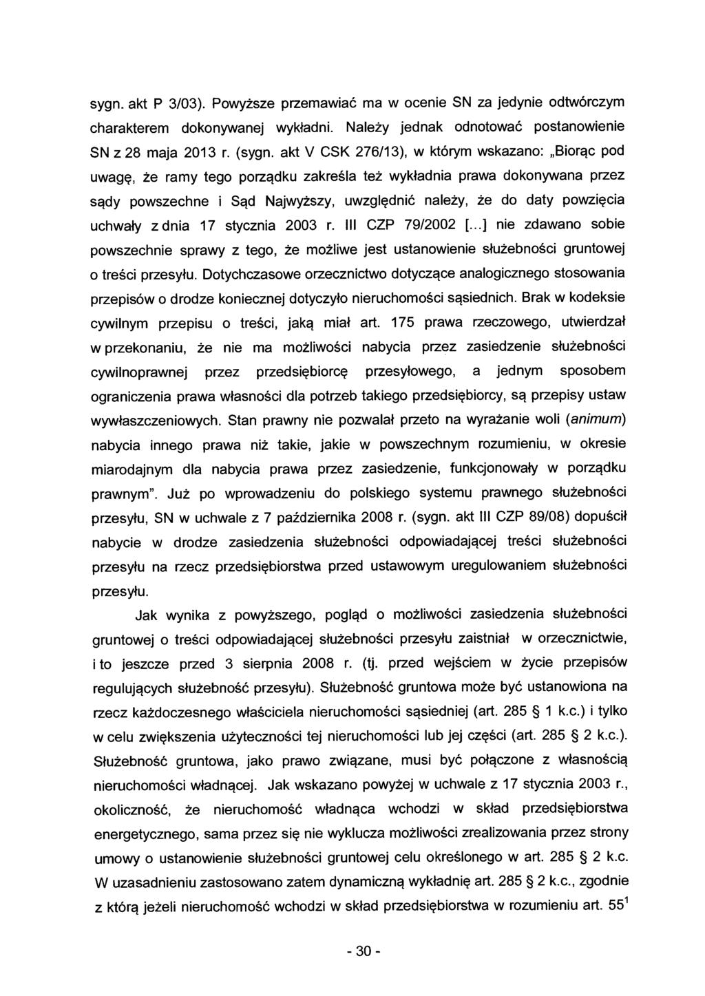 sygn. akt P 3/03). Powyższe przemawiać ma w ocenie SN za jedynie odtwórczym charakterem dokonywanej wykładni. Należy jednak odnotować postanowienie SN z 28 maja 2013 r. (sygn.