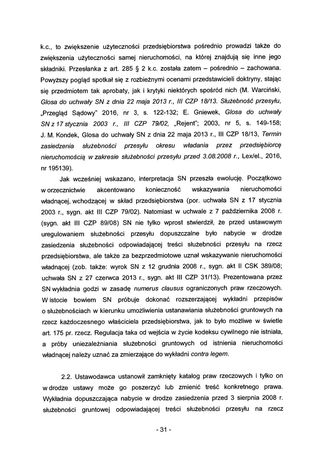 k.c., to zwiększenie użyteczności przedsiębiorstwa pośrednio prowadzi także do zwiększenia użyteczności samej nieruchomości, na której znajdują się inne jego składniki. Przesłanka z art. 285 2 k.c. została zatem - pośrednio - zachowana.