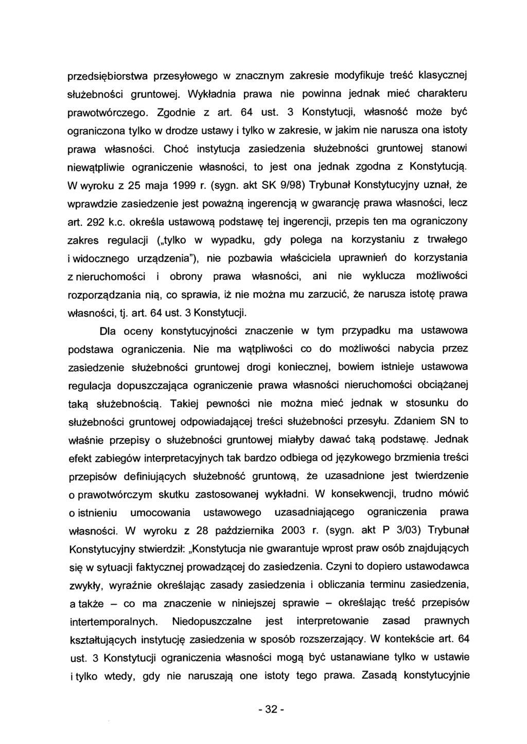 przedsiębiorstwa przesyłowego w znacznym zakresie modyfikuje treść klasycznej służebności gruntowej. Wykładnia prawa nie powinna jednak mieć charakteru prawotwórczego. Zgodnie z art. 64 ust.