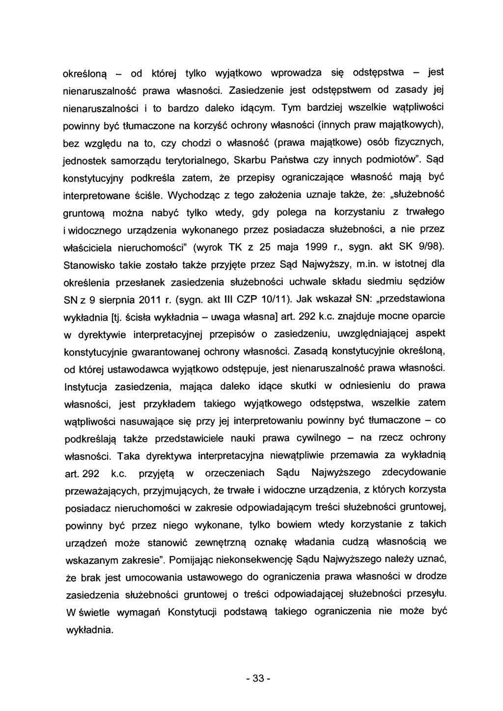 określoną - od której tylko wyjątkowo wprowadza się odstępstwa - jest nienaruszalność prawa własności. Zasiedzenie jest odstępstwem od zasady jej nienaruszalności i to bardzo daleko idącym.