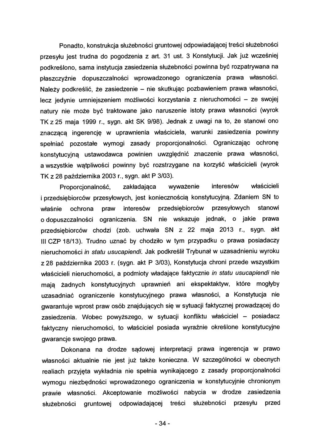 Ponadto, konstrukcja służebności gruntowej odpowiadającej treści służebności przesyłu jest trudna do pogodzenia z art. 31 ust. 3 Konstytucji.