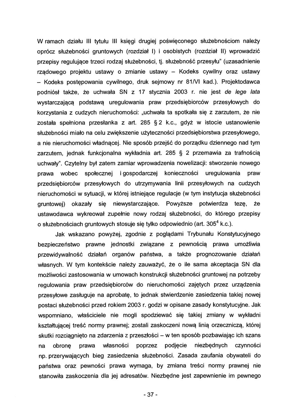W ramach działu III tytułu III księgi drugiej posw1ęconego służebnościom należy oprócz służebności gruntowych (rozdział l) i osobistych (rozdział 11) wprowadzić przepisy regulujące trzeci rodzaj