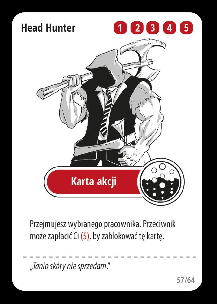 Head Hunter Gdy odpowiednio ją zagramy, to jest to najlepsza karta w grze. Prawie zawsze jest to dobre zagranie, ale warto być cierpliwym i wycisnąć z tej karty jak najwięcej.